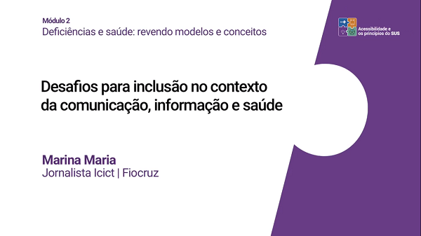 Desafios para inclusão no contexto da comunicação, informação e saúde (Marina Maria)