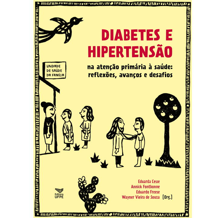 Livro com imagem de capa de uma xilogravura remetendo a literatura de cordel, no topo está escrito: Diabetes e Hipertensão, na atenção primária à saúde, reflexões, avanços e desafios. As ilustrações da capa são três pessoas conversando em frente a uma casa no quadro esquerdo da imagem e duas pessoas conversando em frente a uma árvore com maçãs do lado direito da imagem, no chão há um cacto e no céu um pássaro voando.