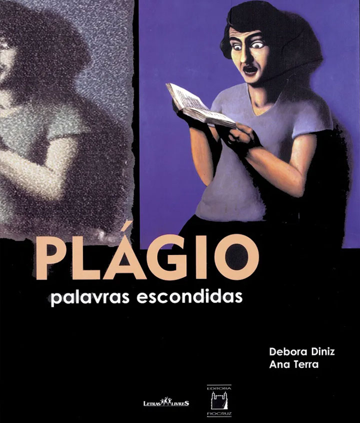 Fonte: Editora Fiocruz Capa de um livro com a figura ilustrativa de uma pessoa, dividido em dois quadros. No lado direito da capa, a imagem de uma pessoa com cabelos pretos, olhos arregalados e boca semiaberta, usa uma camisa lilás e calça preta e segura nas mãos um livro aberto. Ao fundo aparece uma parede roxa e a sua sombra. No lado esquerdo da capa há a imagem da mesma pessoa, mas em preto e branco com um corte de imagem, onde não aparece o braço direito. No centro da capa está escrito o título do livro em duas linhas. O título é Plágio, palavras escondidas. A palavra plágio com letras em caixa alta e embaixo dessa palavra aparece a frase: palavras escondidas. Logo abaixo aparece o nome das autoras do livro Debora Diniz e Ana Terra.