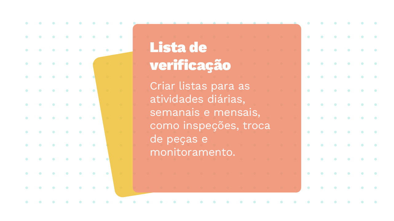 Imagem de dois Cards sobrepostos, o primeiro possui a informação: Lista de Verificação – Criar listas para as atividades diárias, semanais e mensais, como inspeções, troca de  peças e monitoramento.